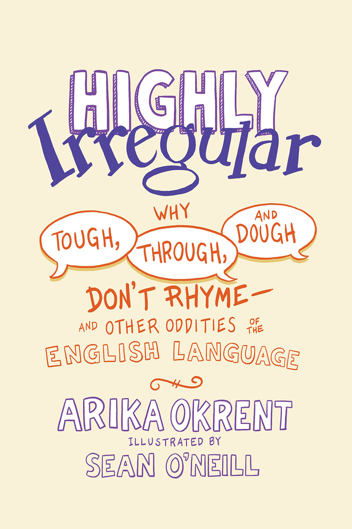 Highly Irregular: Why Tough, Through, and Dough Don't Rhyme―And Other Oddities of the English Language