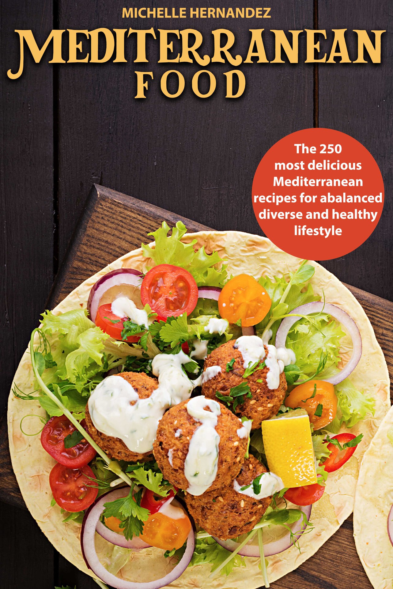 Mediterranean Food:: The 250 most delicious Mediterranean recipes for a balanced, diverse and healthy lifestyle