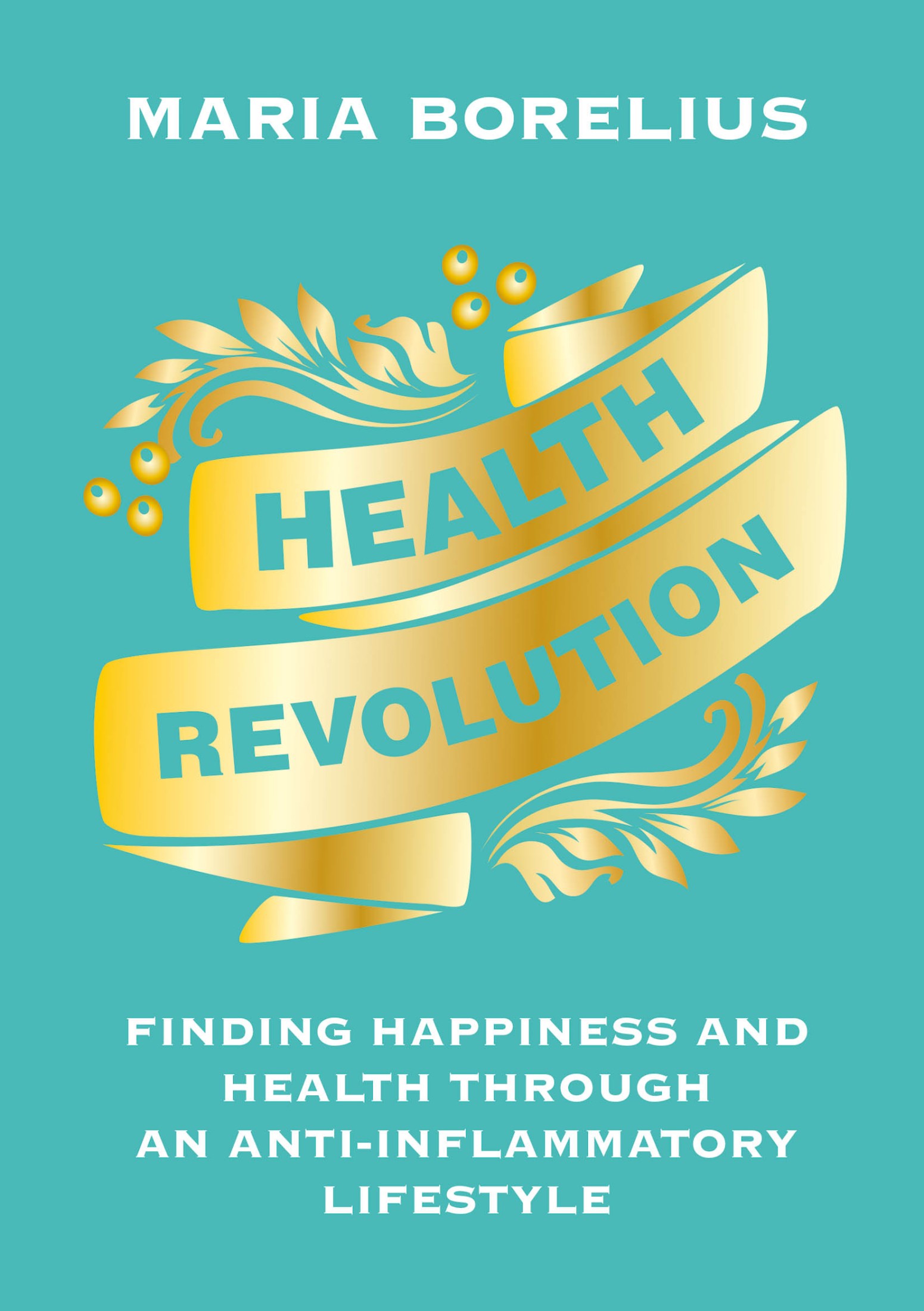 Health Revolution: Finding Happiness and Health Through an Anti-Inflammatory Lifestyle