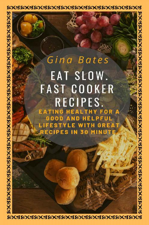 EAT SLOW. FAST COOKER RECIPES.: Healthy Eating for a Good and Healthful Lifestyle With Good Recipes in 30 Minutes