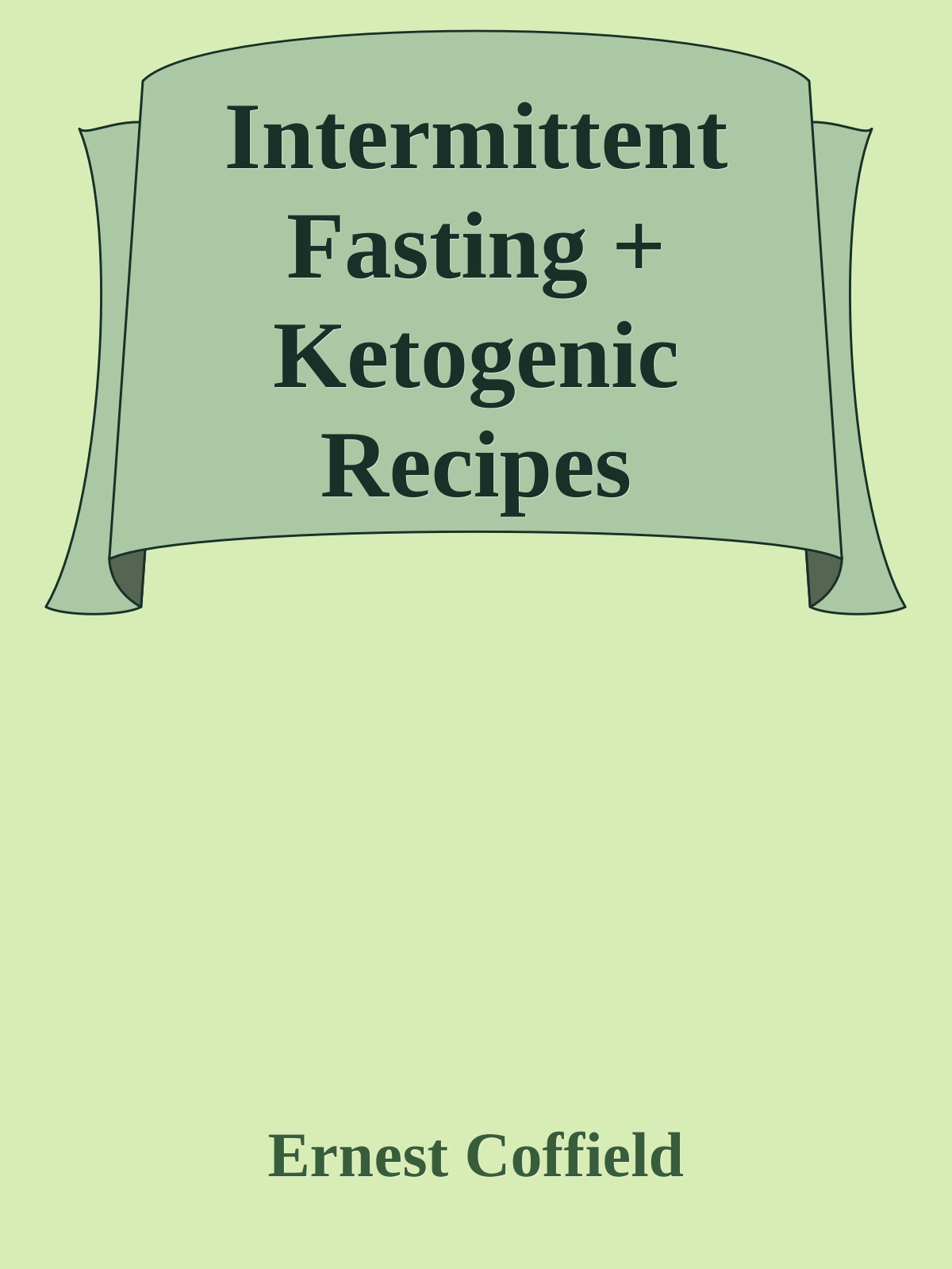 Intermittent Fasting + Ketogenic Recipes CookBook: A 60-Day Ultimate Guide to Intermittent Fasting, Healthy Fasting and Easy Weight Loss .