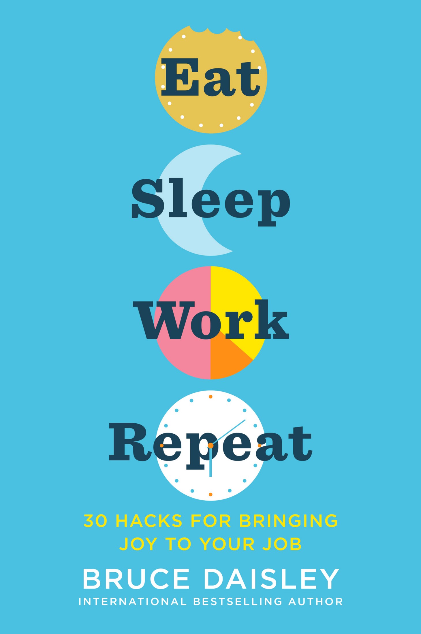 Eat Sleep Work Repeat: 30 Hacks for Bringing Joy to Your Job
