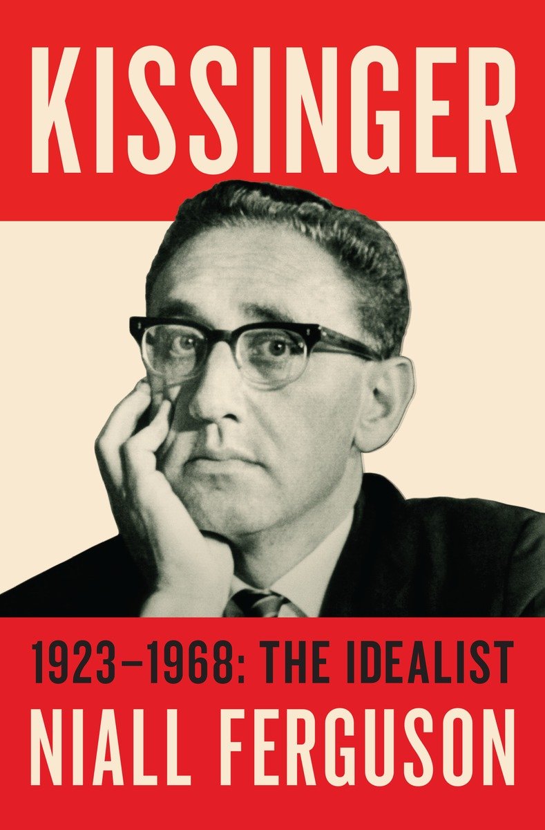 Kissinger: Volume I: 1923-1968: The Idealist