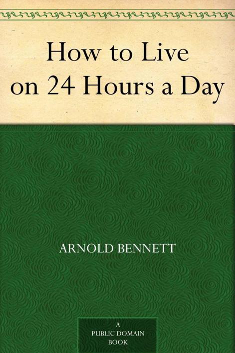 How to Live on 24 Hours a Day (A Classic Guide to Self-Improvement)