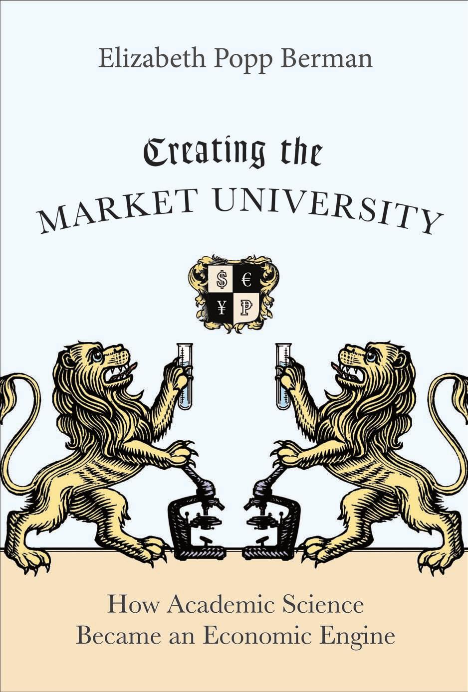 Creating the Market University: How Academic Science Became an Economic Engine