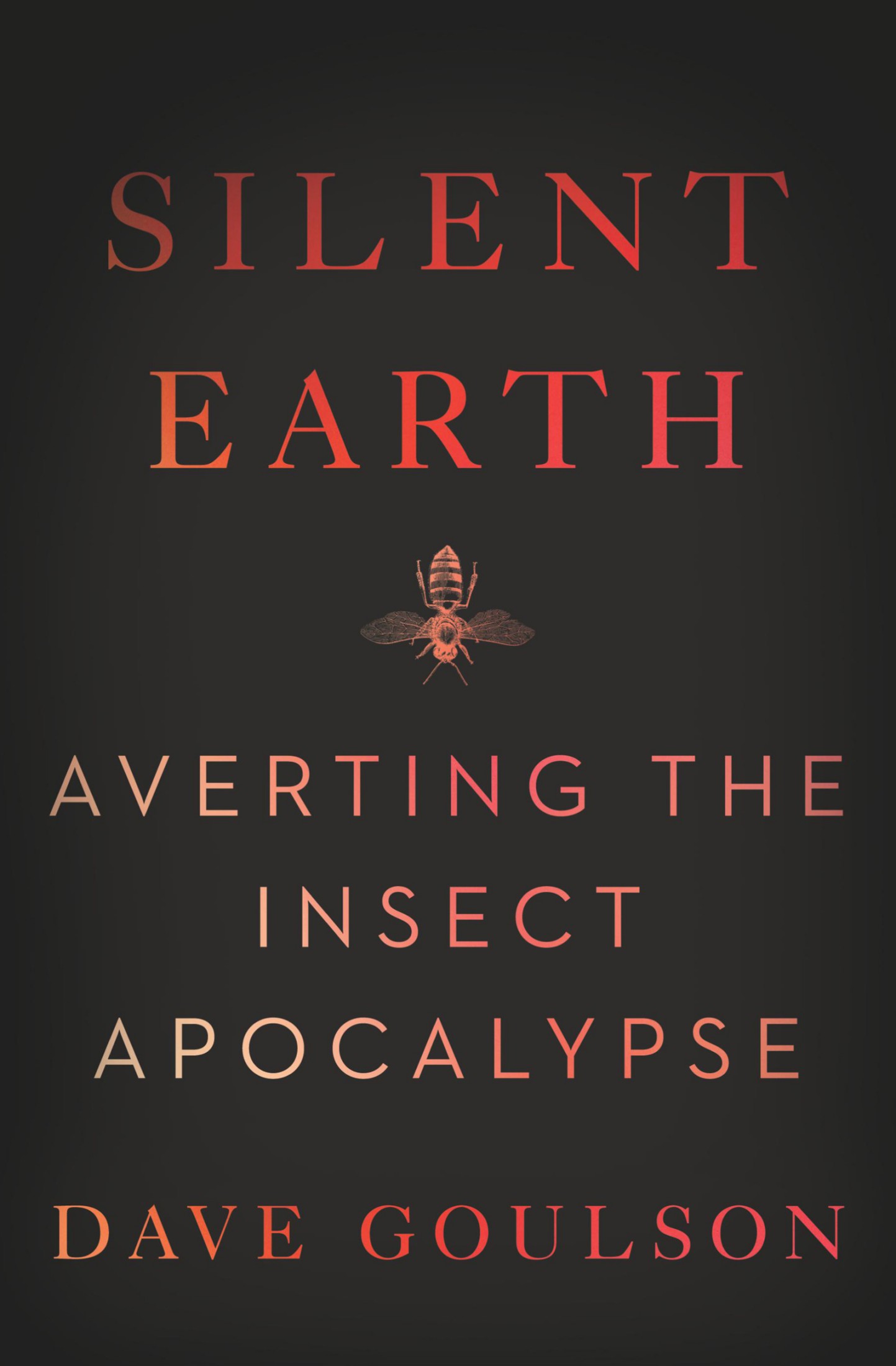 Silent Earth: Averting the Insect Apocalypse