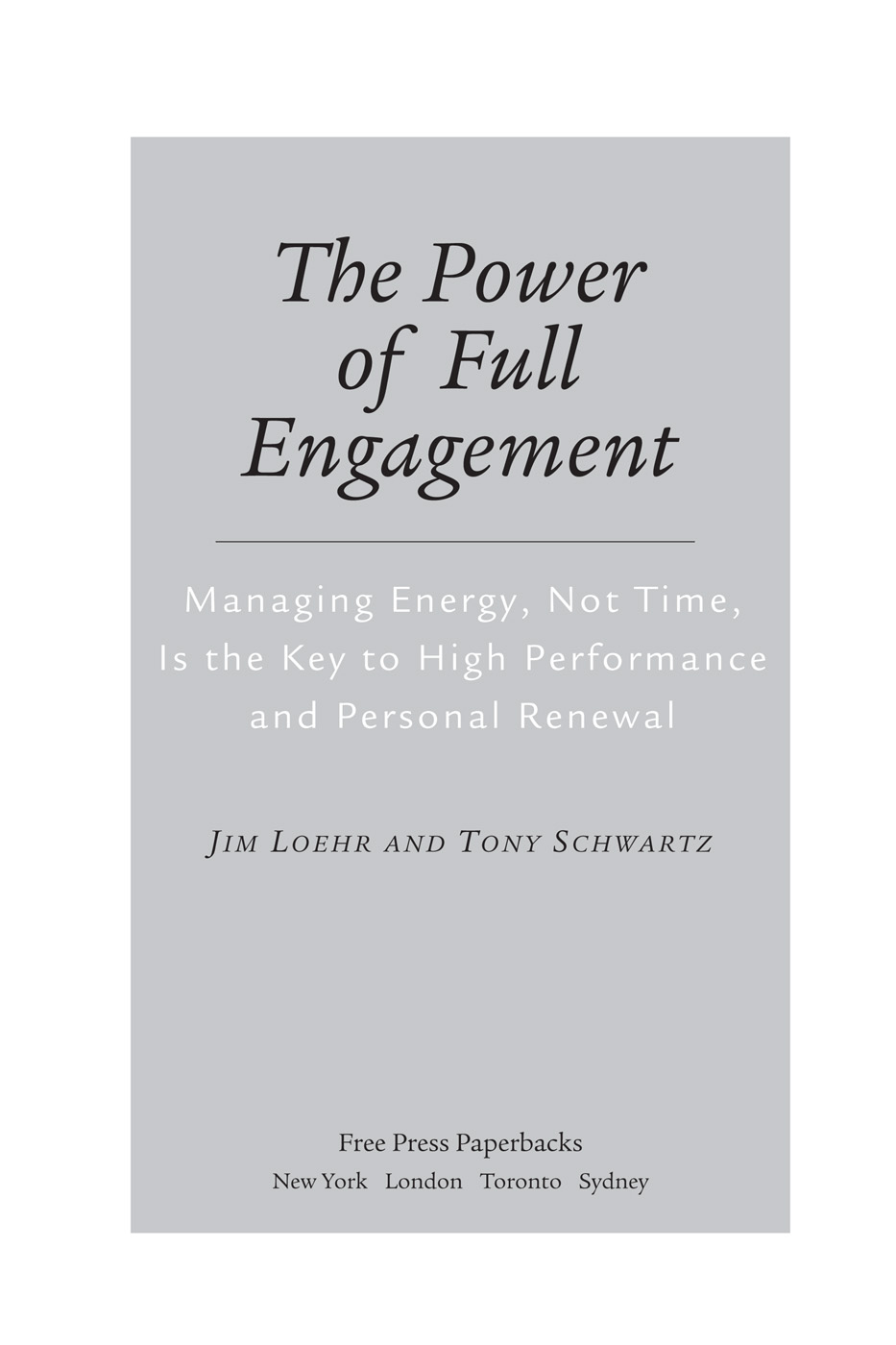 The Power of Full Engagement: Managing Energy, Not Time, Is the Key to High Performance and Personal Renewal