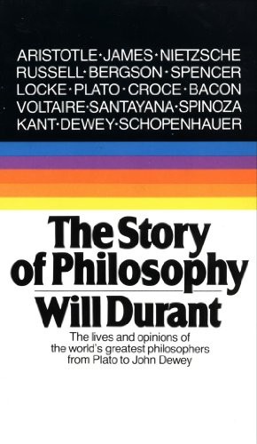 The Story of Philosophy: The Lives and Opinions of the Greater Philosophers