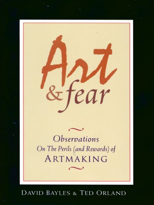 Art & Fear: Observations on the Perils (And Rewards) of Artmaking