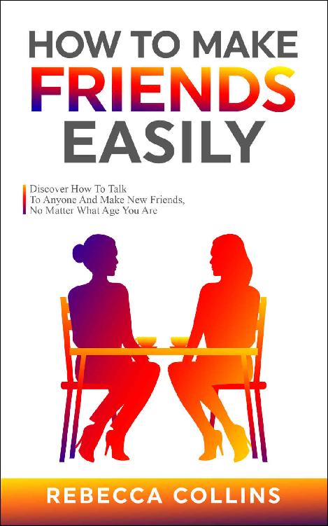 How to Make Friends Easily: Discover How to Talk to Anyone and Make New Friends, No Matter What Age You Are