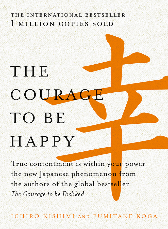 The Courage to Be Happy: Discover the Power of Positive Psychology and Choose Happiness Every Day