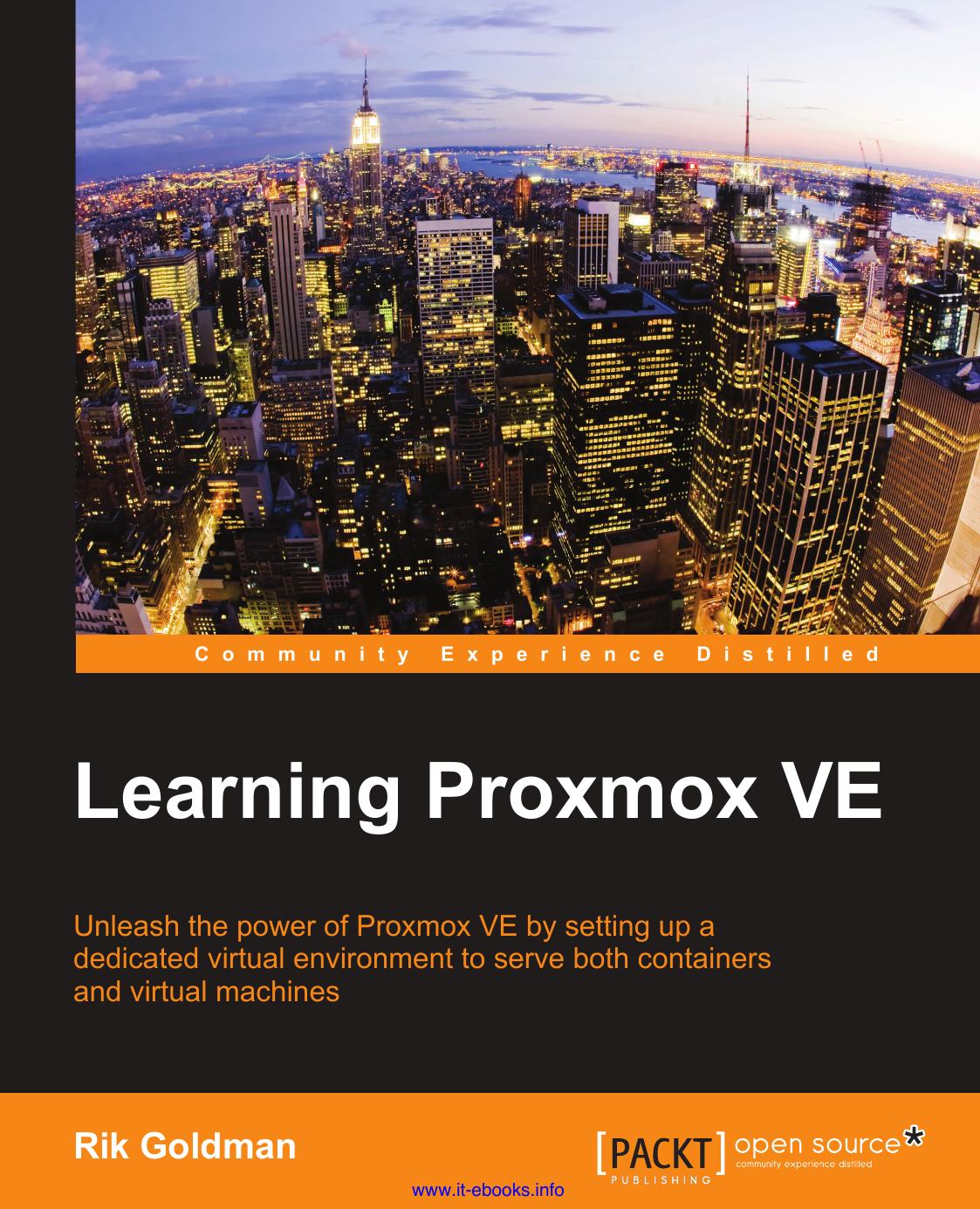 Learning Proxmox VE: Unleash the power of Proxmox VE by setting up a dedicated virtual environment to serve both containers & virtual machines