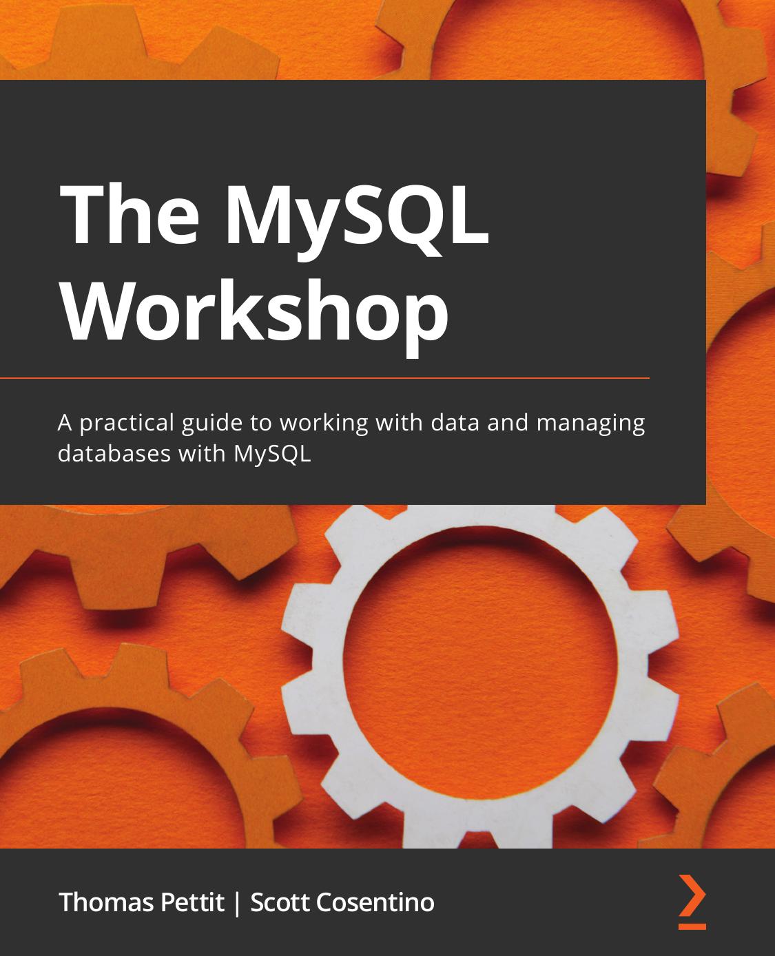 The MySQL Workshop: A Practical Guide to Working With Data and Managing Databases With MySQL
