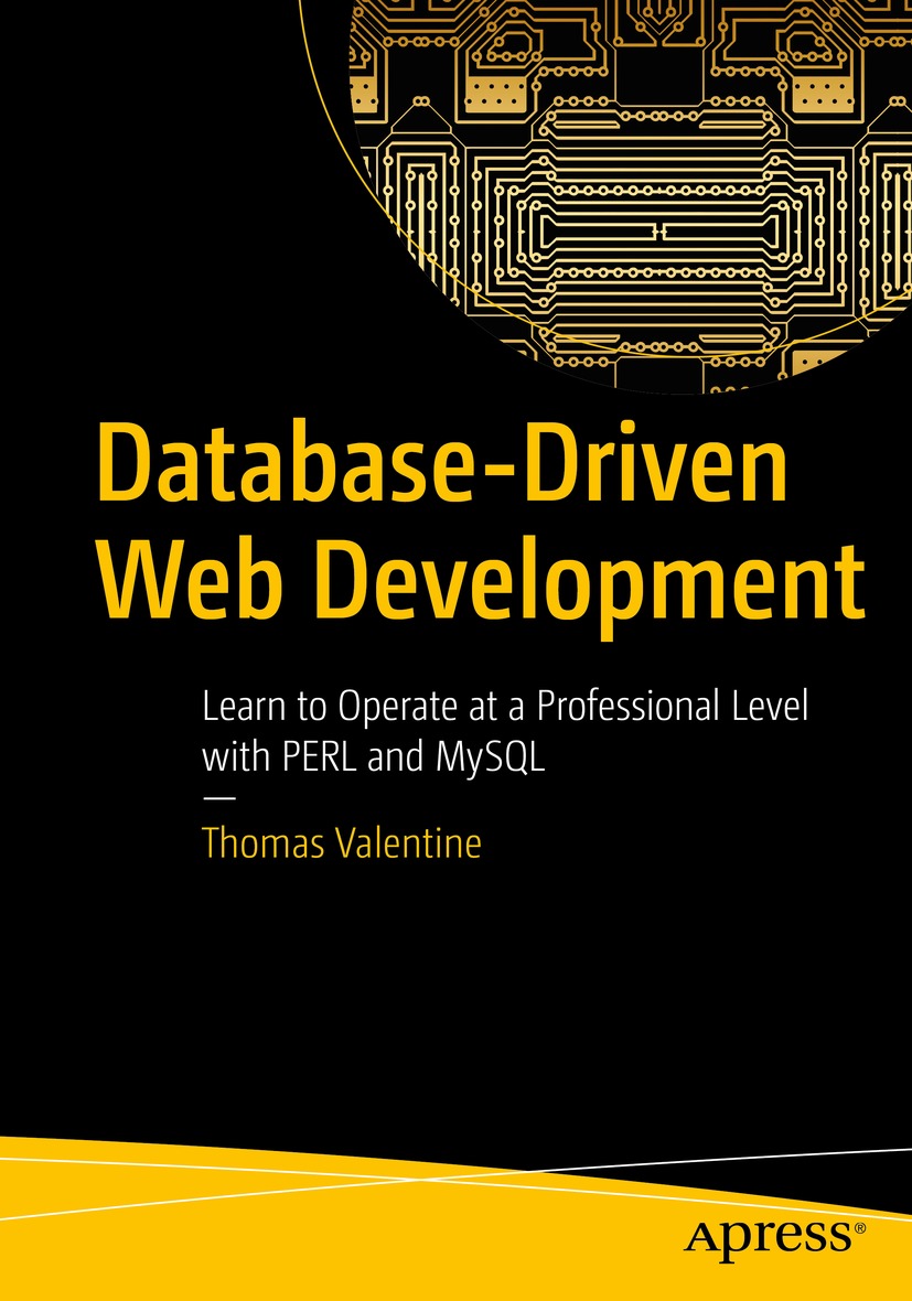Database-Driven Web Development: Learn to Operate at a Professional Level With PERL and MySQL