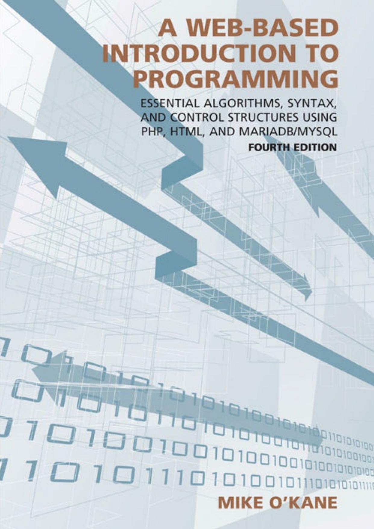 A Web-Based Introduction to Programming: Essential Algorithms, Syntax, and Control Structures Using PHP, HTML, and MariaDB/MySQL, Fourth Edition