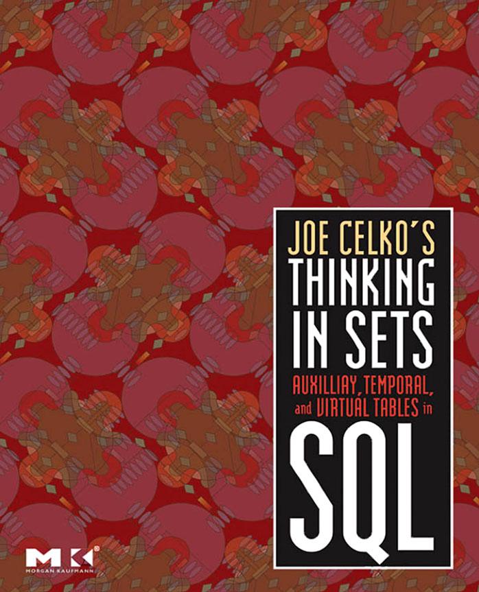 Joe Celko's Thinking in Sets: Auxiliary, Temporal, and Virtual Tables in SQL