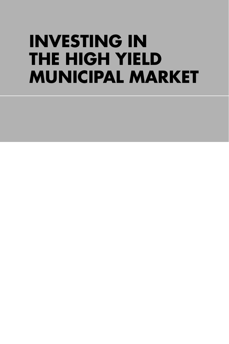 Investing in the High Yield Municipal Market: How to Profit From the Current Municipal Credit Crisis and Earn Attractive Tax-Exempt Interest Income