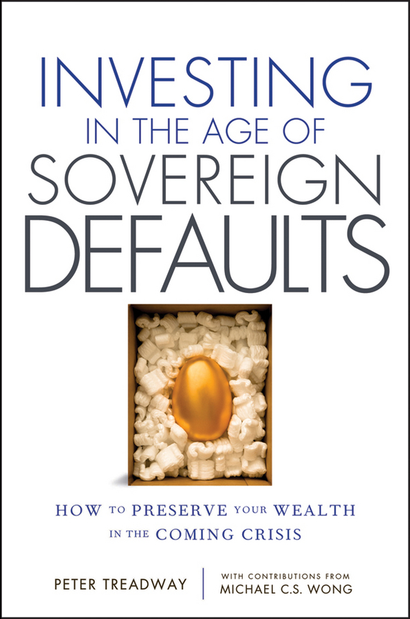 Investing in the Age of Sovereign Defaults: How to Preserve Your Wealth in the Coming Crisis