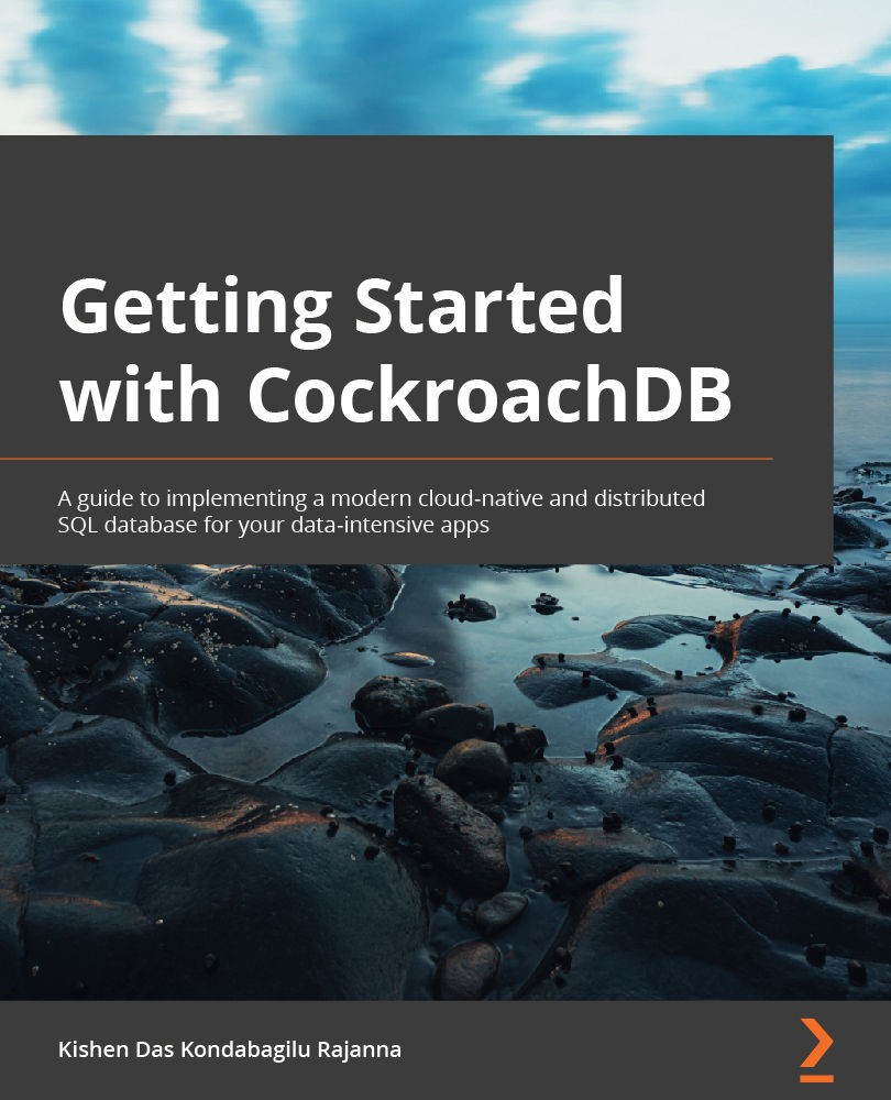 Getting Started With CockroachDB: A Guide to Using a Modern, Cloud-Native, and Distributed SQL Database for Your Data-Intensive Apps