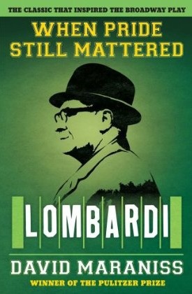 When Pride Still Mattered: A Life of Vince Lombardi