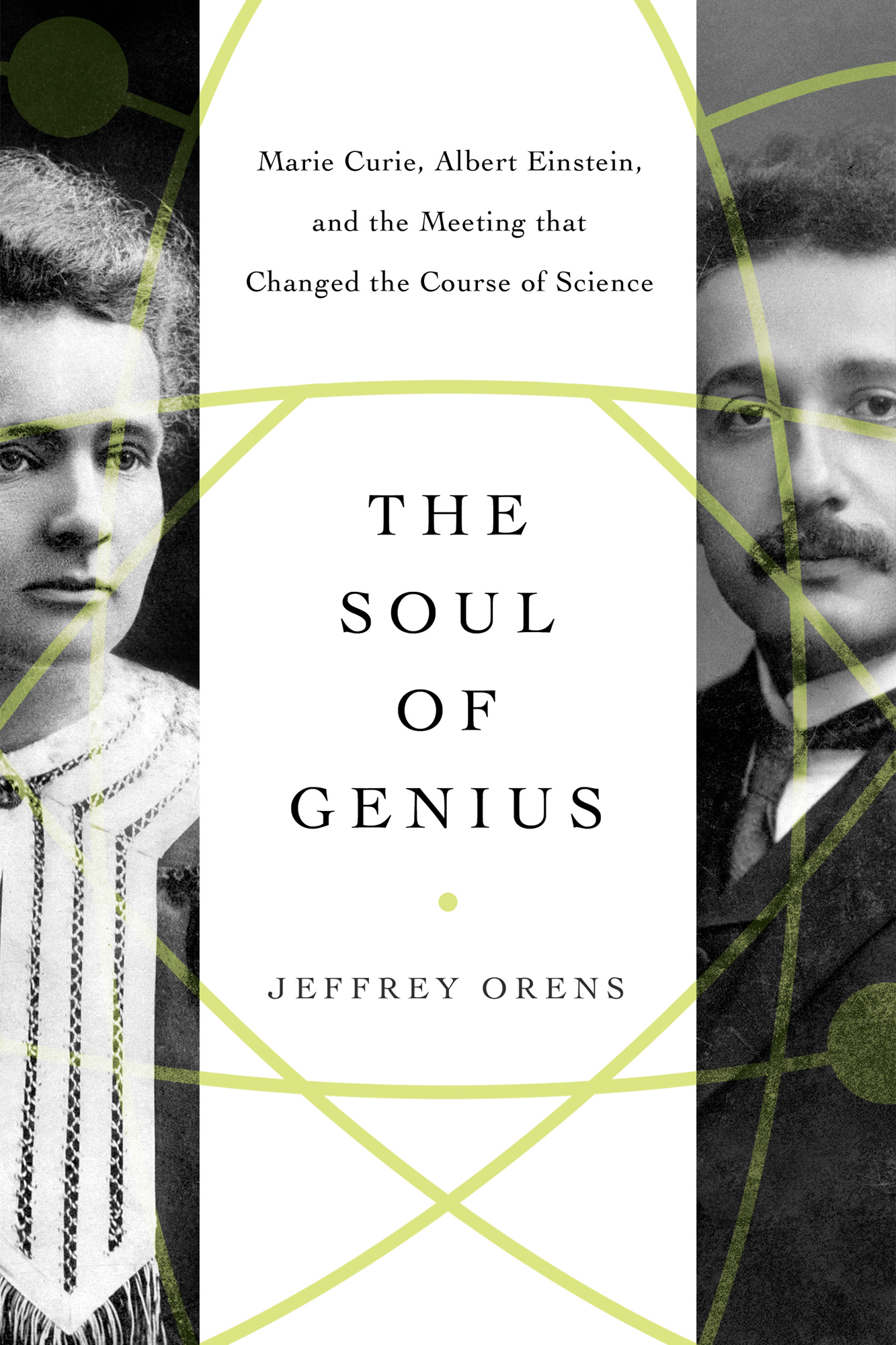 The Soul of Genius: Marie Curie, Albert Einstein, and the Meeting That Changed the Course of Science