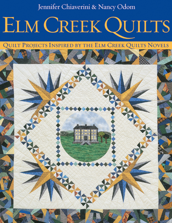Elm Creek Quilts: Quilt Projects Inspired by the Elm Creek Quilts Novels