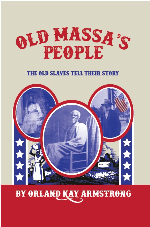 Old Massa's People: The Old Slaves Tell Their Story