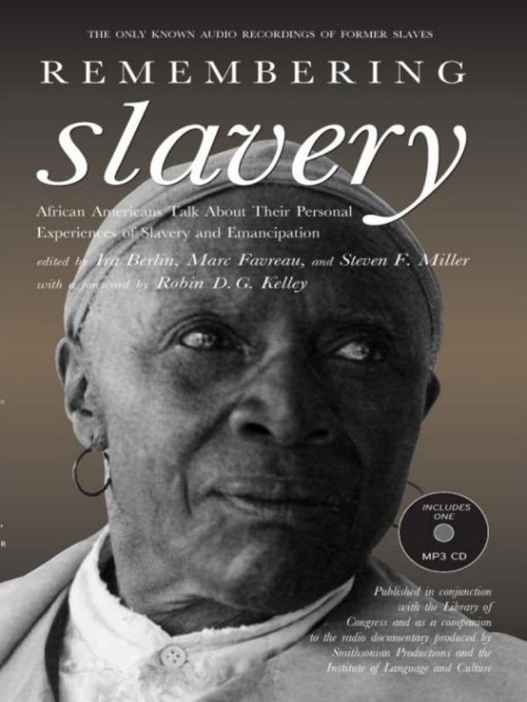 Remembering Slavery: African Americans Talk About Their Personal Experiences of Slavery and Freedom