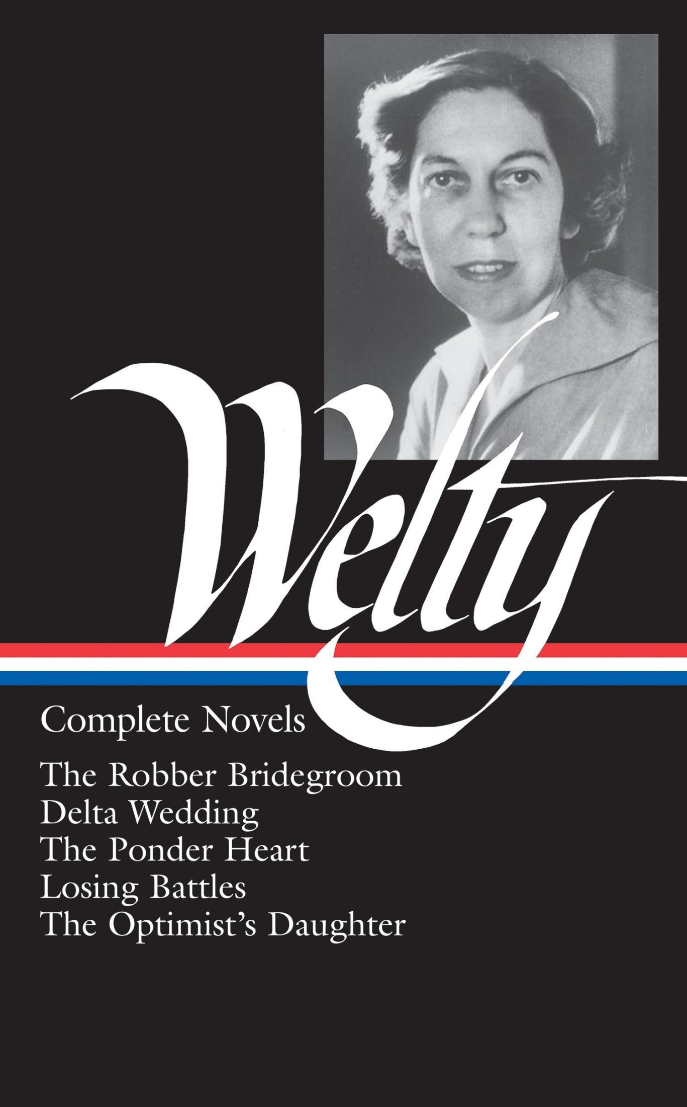 Eudora Welty : Complete Novels: The Robber Bridegroom, Delta Wedding, the Ponder Heart, Losing Battles, the Optimist's Daughter