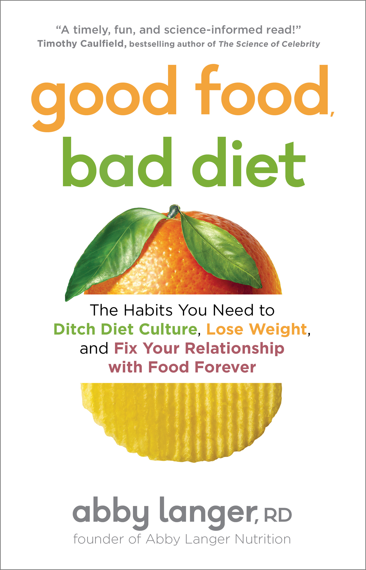 Good Food, Bad Diet: The Habits You Need to Ditch Diet Culture, Lose Weight, and Fix Your Relationship With Food Forever