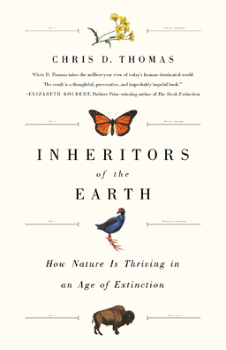 Inheritors of the Earth: How Nature Is Thriving in an Age of Extinction