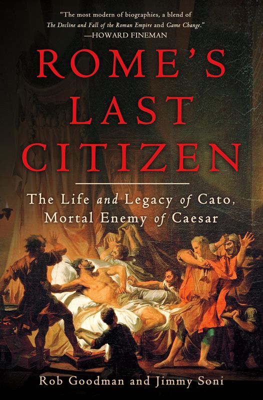 Rome's Last Citizen: The Life and Legacy of Cato, Mortal Enemy of Caesar