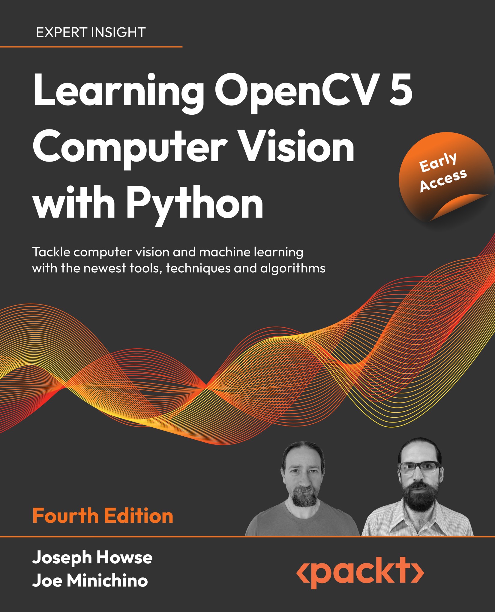 LEARNING OPENCV 5 COMPUTER VISION WITH PYTHON FOURTH EDITION: Tackle Computer Vision And... Machine Learning With the Newest Tools, Techniques