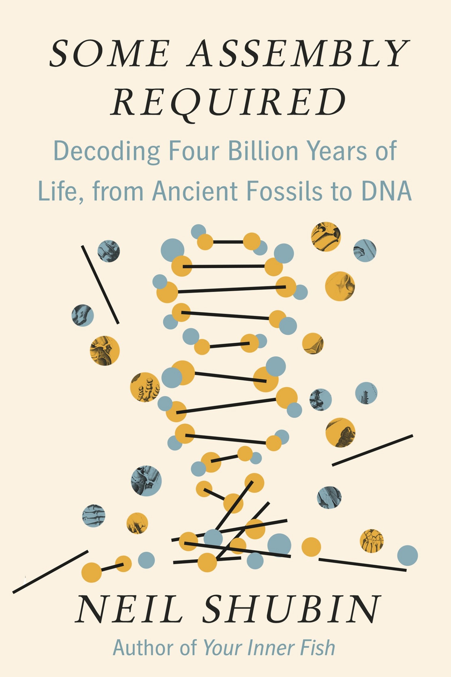 Some Assembly Required: Decoding Four Billion Years of Life, From Ancient Fossils to DNA