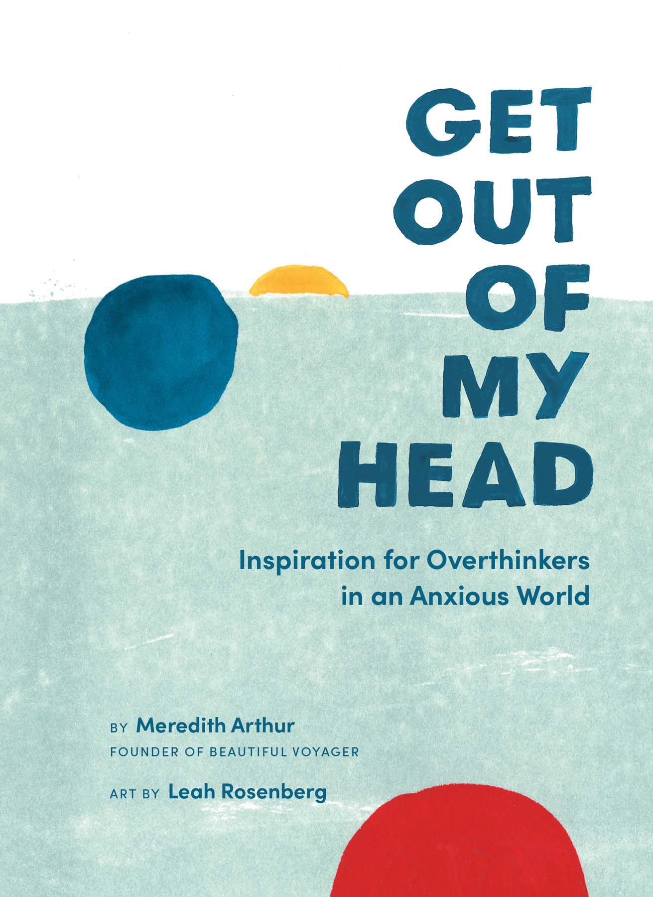 Get Out of My Head: Inspiration for Overthinkers in an Anxious World