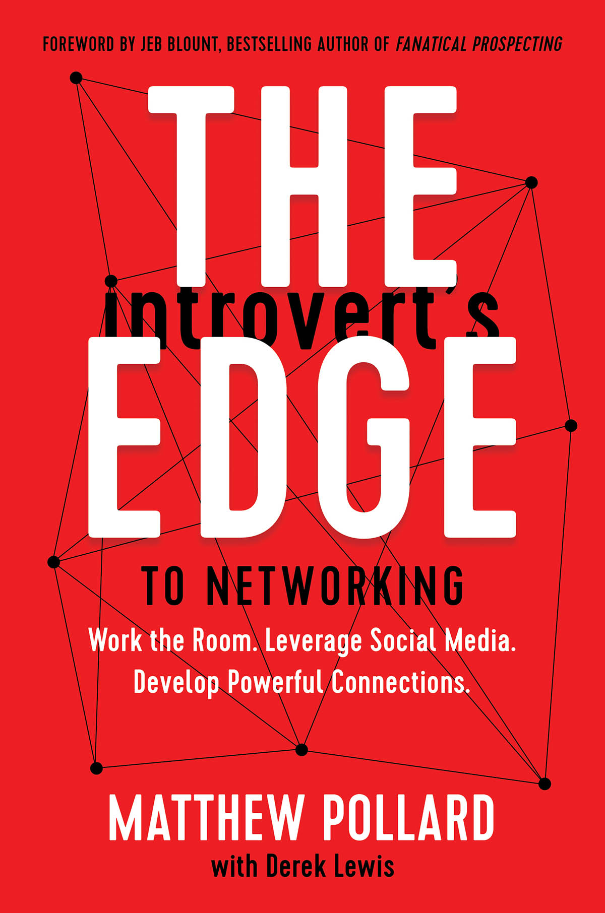 The Introvert’s Edge to Networking: Work the Room. Leverage Social Media. Develop Powerful Connections