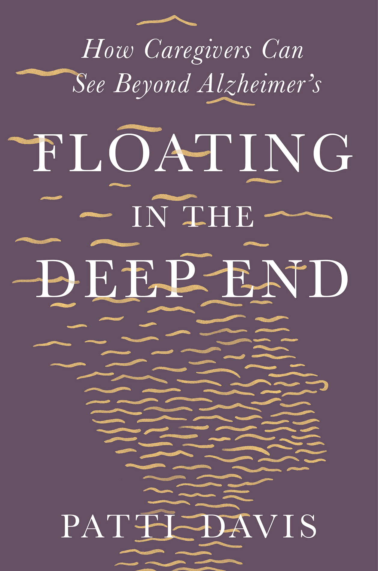 Floating in the Deep End: How Caregivers Can See Beyond Alzheimer?s