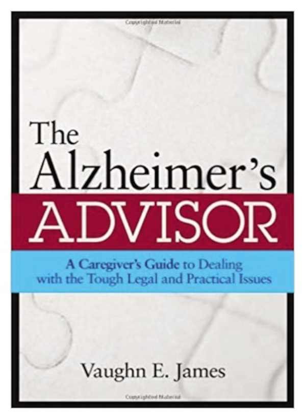 The Alzheimer's Advisor: A Caregiver's Guide to Dealing With the Tough Legal and Practical Issues