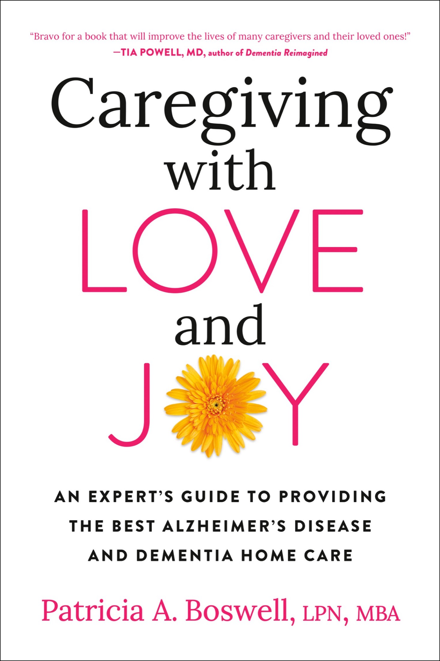 Caregiving With Love and Joy: An Expert's Guide to Providing the Best Alzheimer's Disease and Dementia Home Care