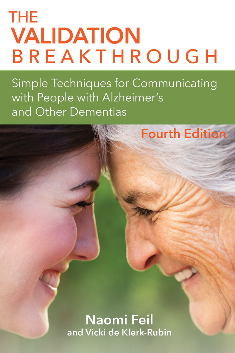 The Validation Breakthrough: Simple Techniques for Communicating With People With Alzheimer's and Other Dementias