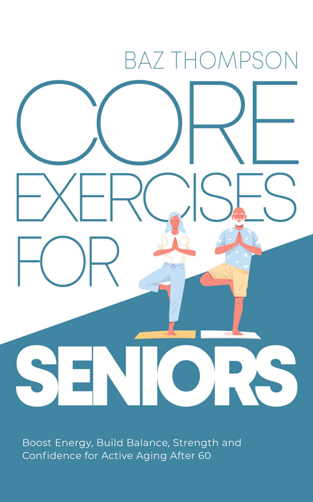 Core Exercises for Seniors: Boost Energy, Build Balance, Strength and Confidence for Active Aging After 60