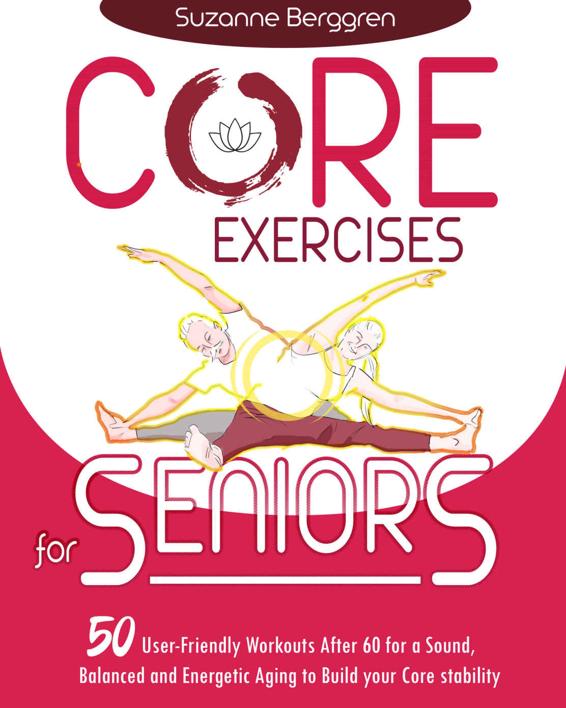 Core Exercises for Seniors: 50 User-Friendly Workouts After 60 for a Sound, Balanced and Energetic Aging to Build your Core Stability