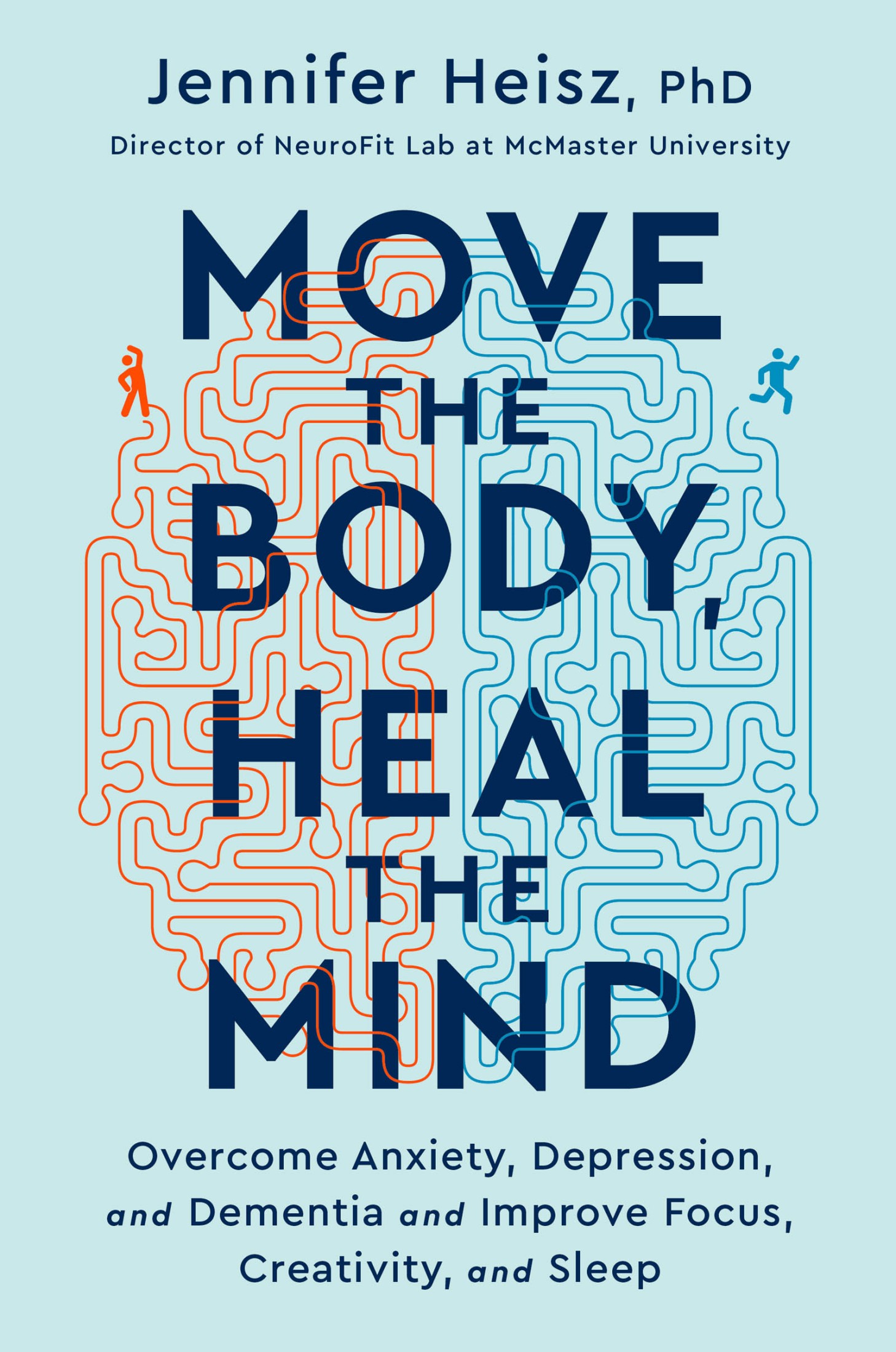 Move the Body, Heal the Mind: Overcome Anxiety, Depression, and Dementia and Improve Focus, Creativity, and Sleep