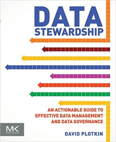 Data Stewardship: An Actionable Guide to Effective Data Management and Data Governance, Second Edition