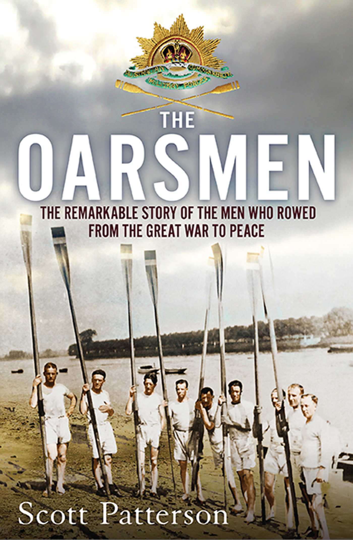 The Oarsmen: The Remarkable Story of the Men Who Rowed From the Great War to Peace