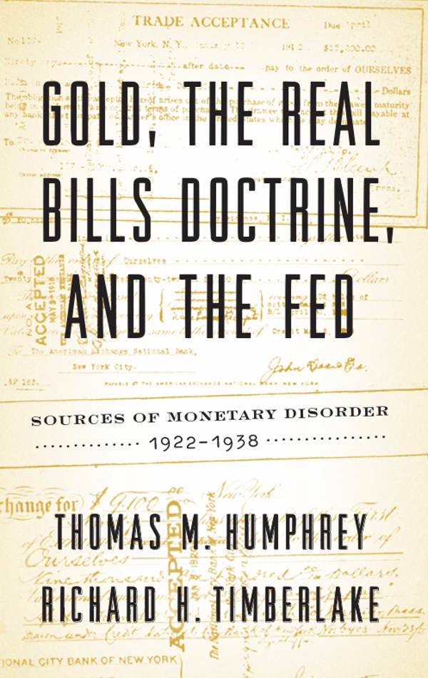 Gold, the Real Bills Doctrine, and the Fed: Sources of Monetary Disorder, 1922-1938