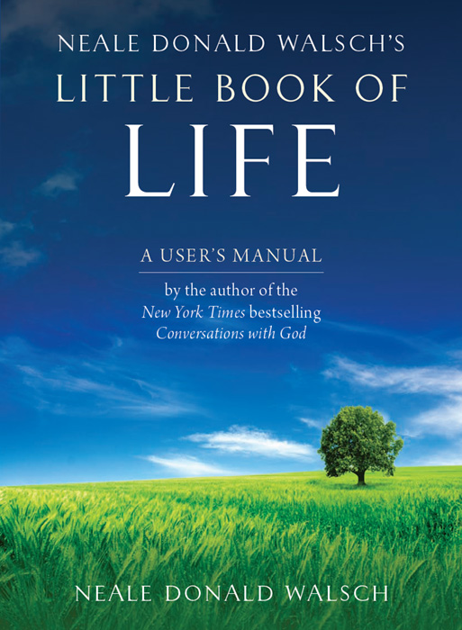Neale Donald Walsch's Little Book of Life: Living the Message of Conversations With God
