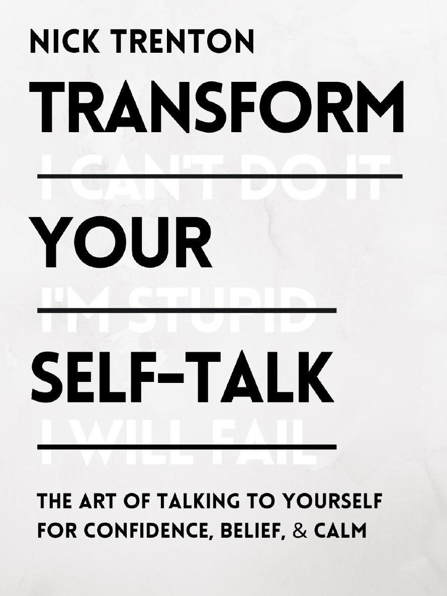 Transform Your Self-Talk: The Art of Talking to Yourself for Confidence, Belief, and Calm: The Art of Talking to Yourself for Confidence, Belief, and Calm