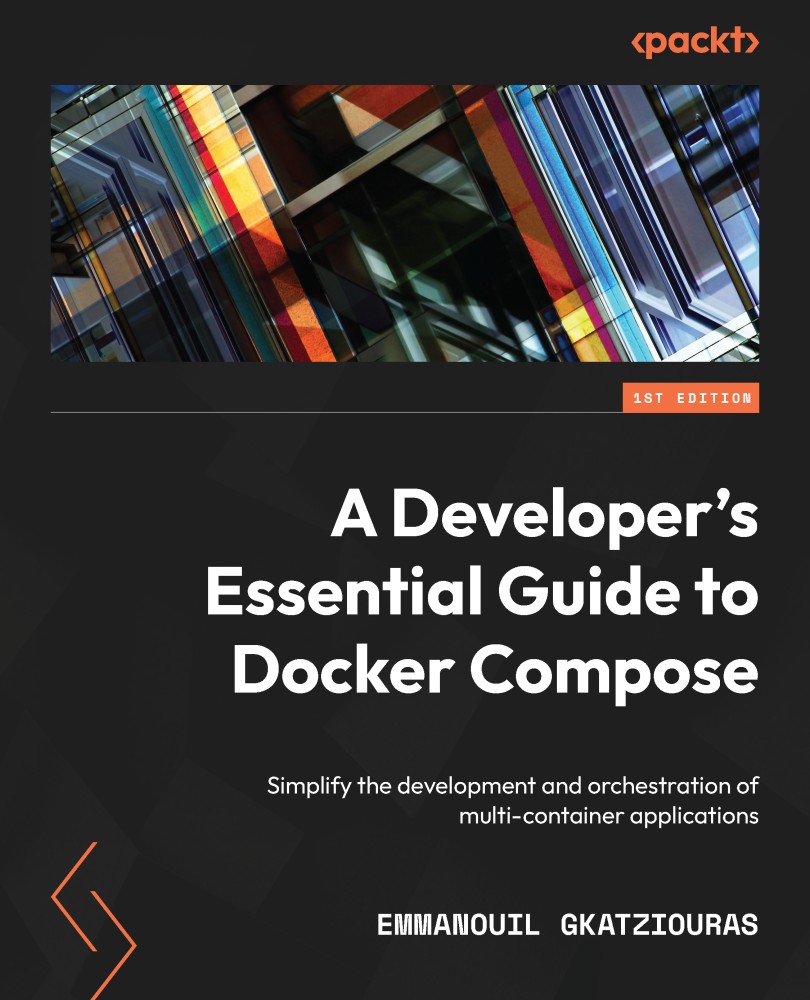 A Developer's Essential Guide to Docker Compose: Simplify the Development and Orchestration of Multi-Container Applications