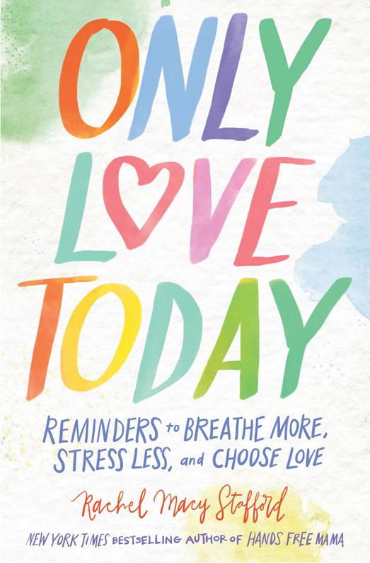 Only Love Today: Reminders to Breathe More, Stress Less, and Choose Love